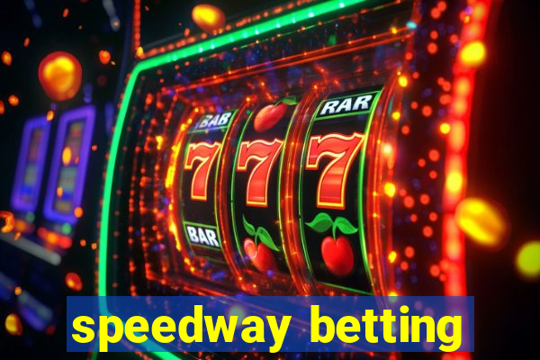 speedway betting