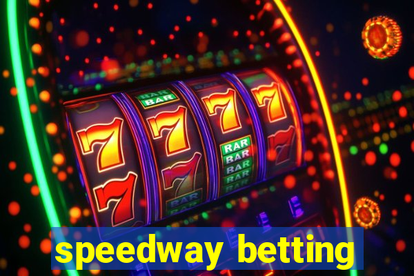 speedway betting