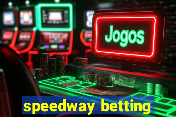 speedway betting