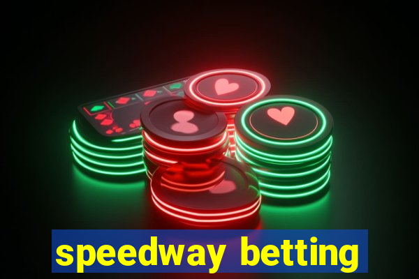 speedway betting