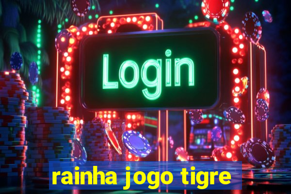 rainha jogo tigre