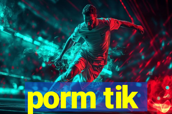 porm tik