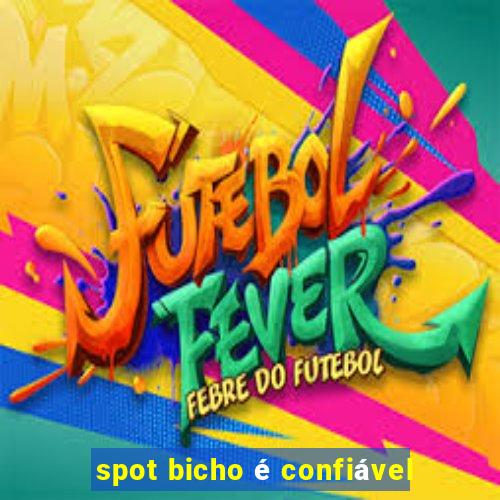 spot bicho é confiável