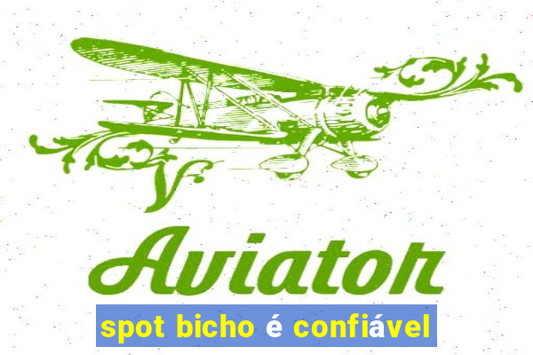 spot bicho é confiável