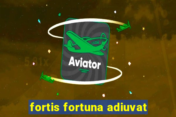 fortis fortuna adiuvat