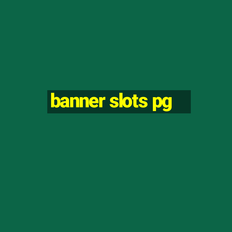 banner slots pg