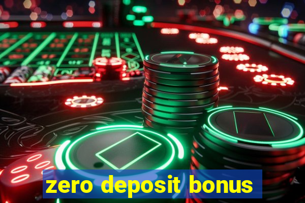 zero deposit bonus