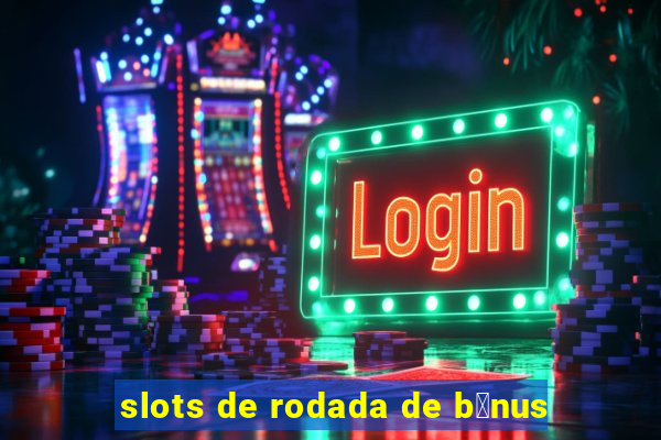 slots de rodada de b么nus