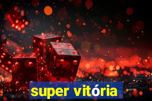 super vitória