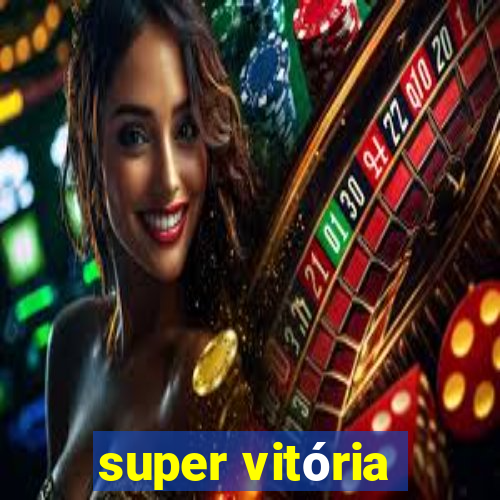 super vitória