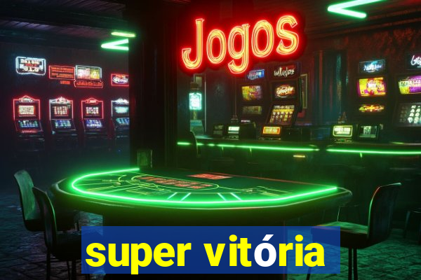 super vitória