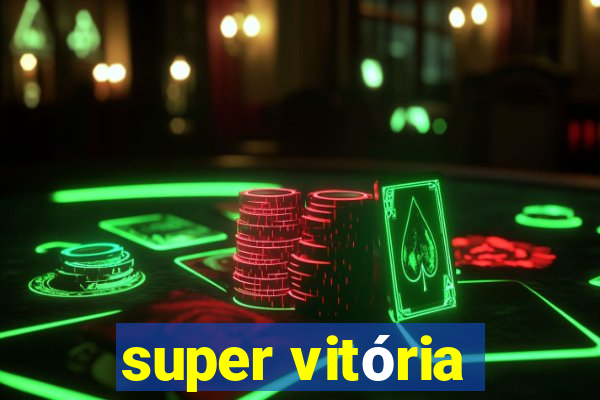 super vitória