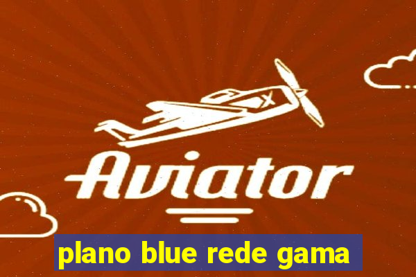 plano blue rede gama