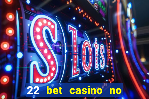 22 bet casino no deposit bonus