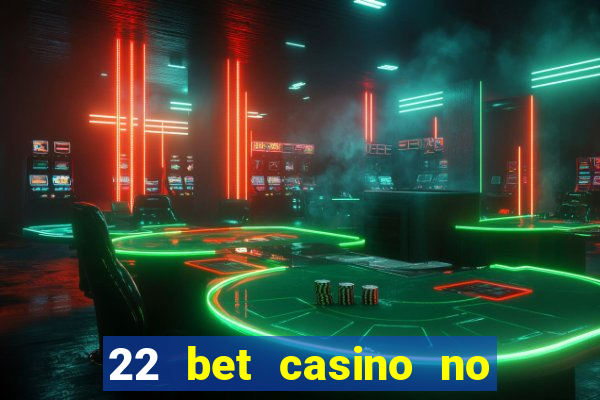 22 bet casino no deposit bonus