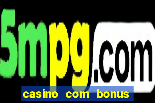 casino com bonus de boas vindas