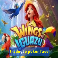 tradução poker face