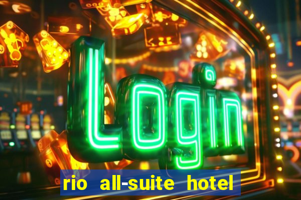 rio all-suite hotel & casino las vegas