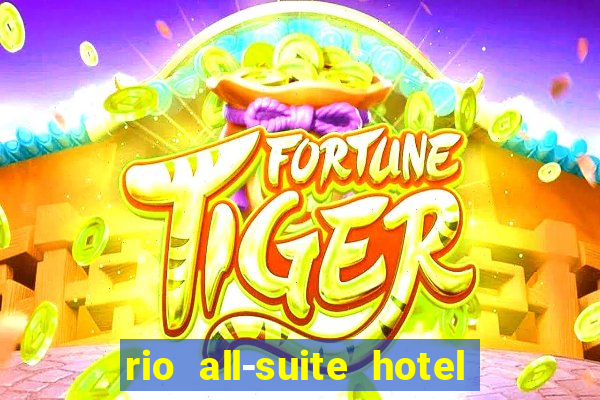 rio all-suite hotel & casino las vegas