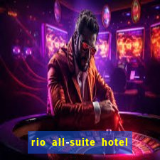 rio all-suite hotel & casino las vegas