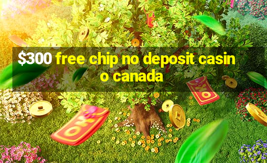 $300 free chip no deposit casino canada