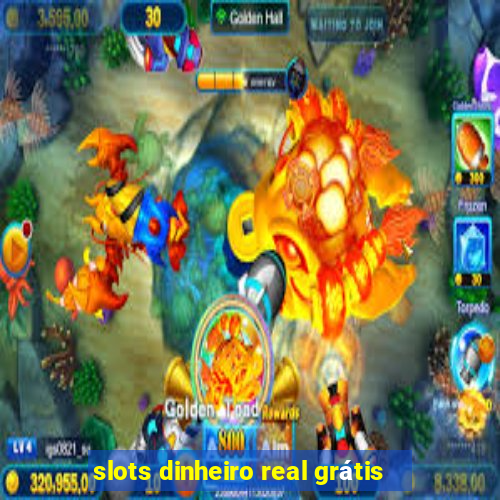 slots dinheiro real grátis