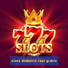 slots dinheiro real grátis