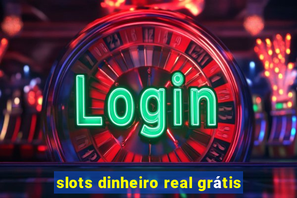 slots dinheiro real grátis