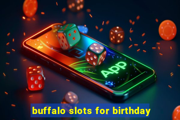 buffalo slots for birthday