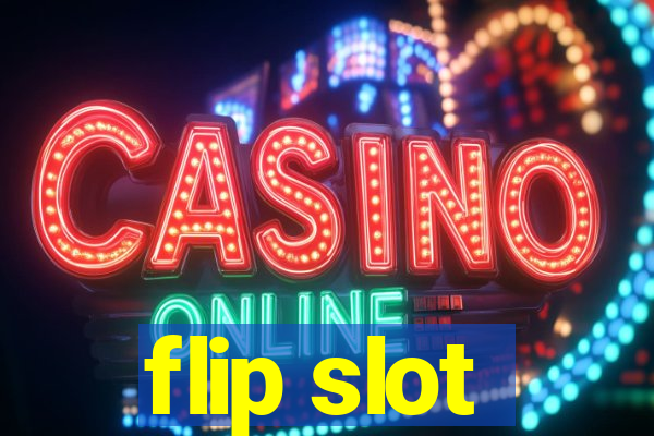 flip slot