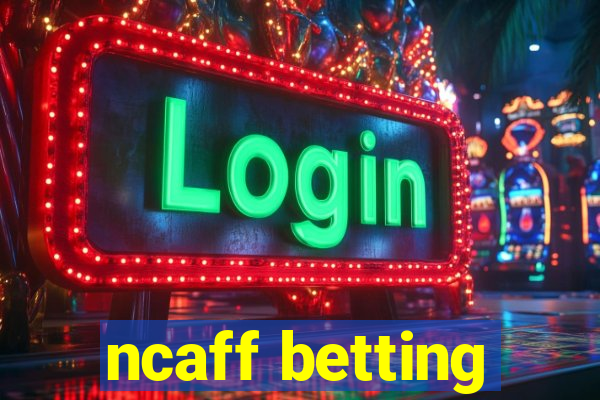 ncaff betting