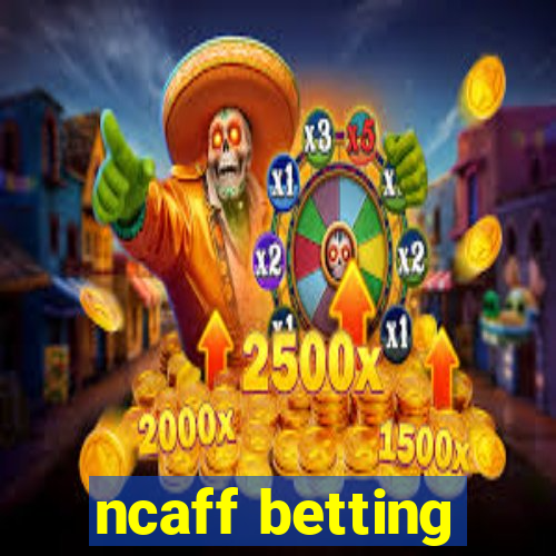 ncaff betting