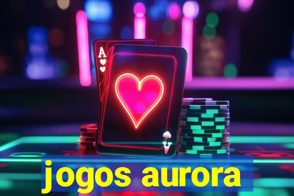 jogos aurora