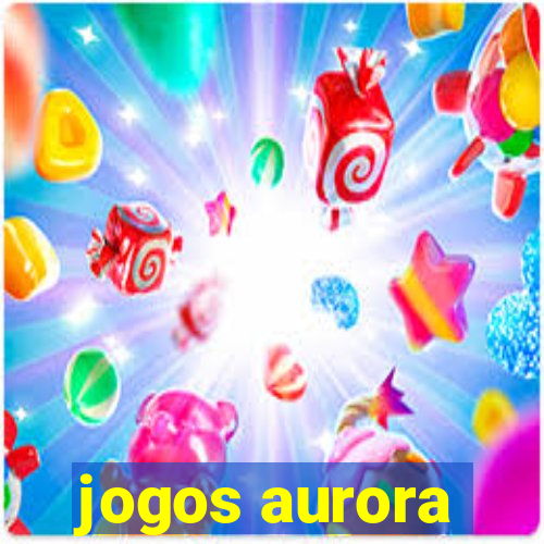 jogos aurora