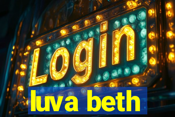 luva beth