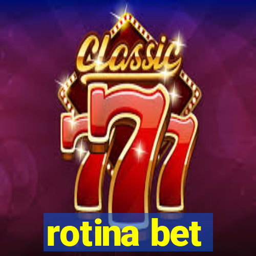 rotina bet