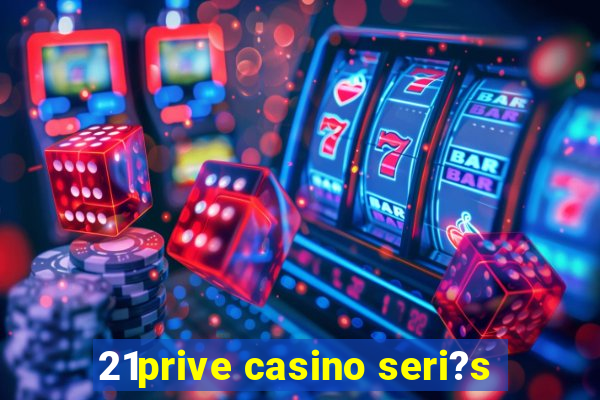 21prive casino seri?s