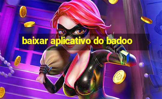 baixar aplicativo do badoo