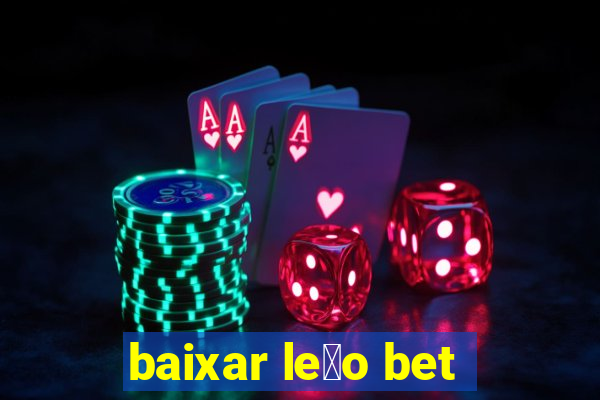 baixar le茫o bet