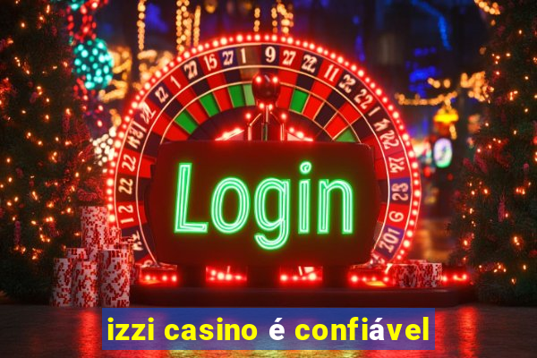 izzi casino é confiável