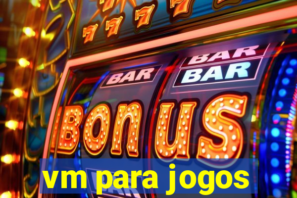 vm para jogos