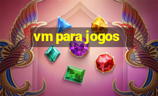 vm para jogos