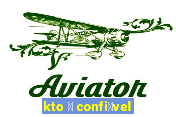 kto 茅 confi谩vel