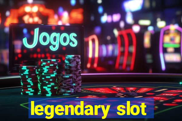 legendary slot