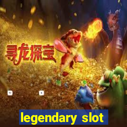 legendary slot