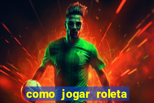 como jogar roleta brasileira betano