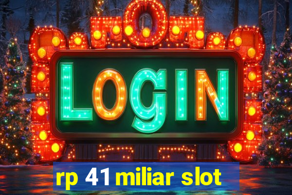 rp 41 miliar slot