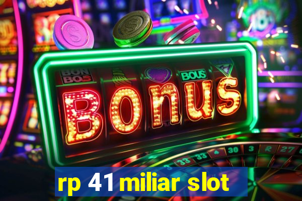 rp 41 miliar slot