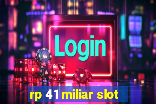 rp 41 miliar slot