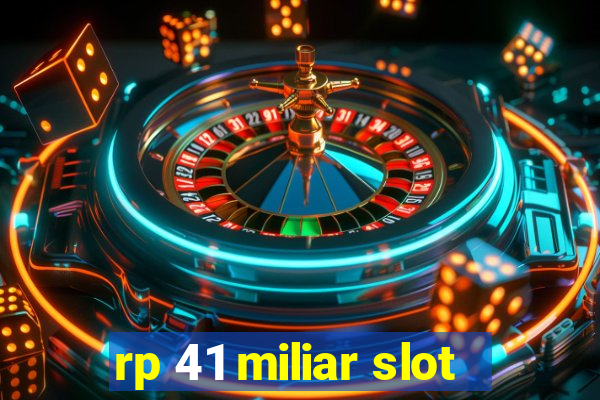 rp 41 miliar slot